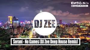 Serani No Games Dj Zee Deep House Remix Officialdjzeeuk Youtube
