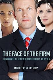 The Face of the Firm: Corporate Hegemonic Masculinity at Work eBook :  Gregory, Michele: Amazon.com.au: Books
