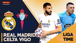 Match Live Direct Real Madrid Celta Vigo Liga Time Youtube