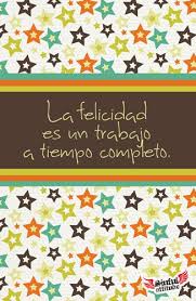 La Felicidad Es Un Trabajo A Tiempo Completo By Sinfulattitude Spanish Quotes Lines Quotes Inspirational Quotes