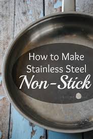 How To Make A Stainless Steel Pan Non Stick Stainless Steel Pans Kitchen Skills Real Food Recipes