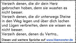 Verzeih Denen Die Dir Dein Herz Gebrochen Haben Denn Sie Wussten Es Nicht Besser Verzeih Denen Die Dir Unterwegs St Tolle Spruche Und Zitate Auf Www Likemonster De