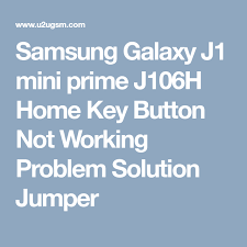 Samsung Galaxy J1 Mini Prime J106h Home Key Button Not Working Problem Solution Jumper Samsung Galaxy J1 Samsung Galaxy Galaxy J1