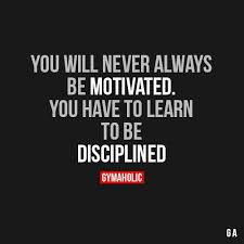 You Will Never Be Always Be Motivated Motivation Fitness Quotes Motivational Quotes
