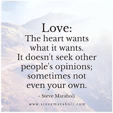 The heart wants what it wants is a song by american singer selena gomez. Steve Maraboli Love The Heart Wants What It Wants It Doesn T