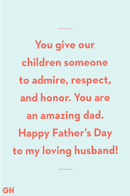 Or if you're feeling sentimental this year, look to the bible for profound verses to help you express just how special your dad is to you. These Quotes Capture How The Love You Feel For Your Husband This Father S Day Fathers Day Quotes Happy Father Day Quotes Best Fathers Day Quotes
