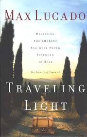 Traveling Light Releasing The Burdens You Were Never Intended To Bear Max Lucado 9780849913457 Christianbook Com