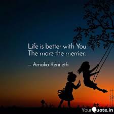 The more the merrier quotes: Life Is Better With You Quotes Writings By Amaka Yourquote