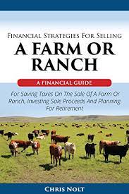 Land is used to grow crops, dairy products, livestock, etc. Amazon Com Financial Strategies For Selling A Farm Or Ranch A Financial Guide For Saving Taxes On The Sale Of A Farm Or Ranch Investing Sale Proceeds And Planning For Retirement Ebook Nolt