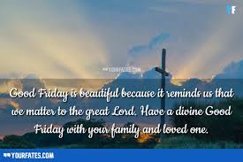 May the goodness of good friday surround you all year long and bless your life with. 100 Good Friday Wishes Messages And Images 2021