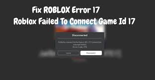 Fix Roblox Error 17 Roblox Failed To Connect Game Id 17 Latest Technology News Gaming Pc Tech Magazine News969