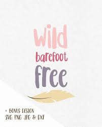 Svg Sayings Wild Barefoot Free Svg Feather Svg Boho Svg Bohemian Svg Files Svg Design Svg Vinyl Designs For Cricut For Si Silhouette Vinyl Cricut Vinyl Designs