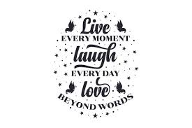 Download Live Every Moment Laugh Every Day Love Beyond Words Svg Cut File By Creative Fabrica Crafts Creative Fabrica PSD Mockup Templates