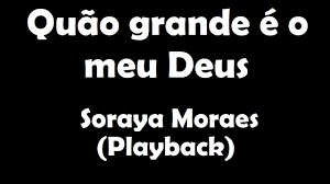 Abaixa o som ou troca essa música de corno aí coloca um trem mais animado eu tenho que sorrir porque ninguém é obrigado a sofrer comigo. Quao Grande E O Meu Deus Soraya Moraes Playback Youtube