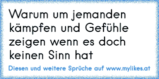Warum Um Jemanden Kampfen Und Gefuhle Zeigen Wenn Es Doch Keinen Sinn Hat