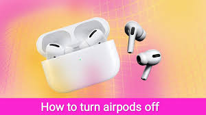 How To Turn Airpods Off In 2020 Turn Ons Airpods Pro Apple