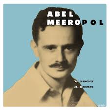Abel Meeropol was best known as a poet and a songwriter, penning the  anti-racist poem “Strange Fruit.” After he set it to music, the song was  first performed by Billie Holiday, followed