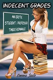 Indecent Grades: An Erotic Student / Professor Taboo Romance (Student / Professor  Erotica Series Book 1) - Kindle edition by Jade, Emma. Literature & Fiction  Kindle eBooks @ Amazon.com.