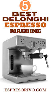 5 Best Delonghi Espresso Machine Reviews 2020 Espresso Machine Espresso Coffee Making Machine