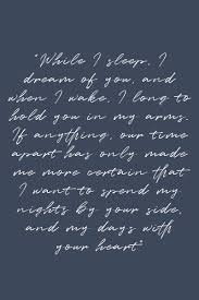 While I Sleep I Dream Of You And When I Wake I Long To Hold You In My Arms If Anything Our Time Apart Has Only Made Pretty Quotes Couple Quotes