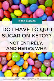 This means that your main source of carbohydrate intake will be coming from fresh fruits and vegetables (and not grains, breads, sweets, etc.). Do I Have To Quit Sugar On Keto Not Entirely And Here S Why The Keto Minimalist