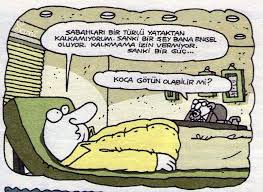 Sabahlari Bir Turlu Yataktan Kalkamiyorum Sanki Bir Sey Bana Engel Oluyor Kalkmama Izin Vermiyor Sanki Bir Guc Koca Gotun Olabil Karikatur Mizah Komik