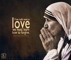 Www Schmalen Com If We Really Want To Love We Must Learn How To Forgive Blessed Mother Teresa Of Mother Teresa Quotes Mother Theresa Quotes Mother Teresa