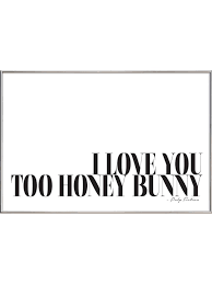 # heart # i love you # love you # chippythedog # love u. Juniqe Poster Gerahmt Kunstst Silberfarben I Love You Too Honey Bunny In Schwarz Gunstig Kaufen Limango