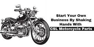 Start Your Own Business By Shaking Hands With Csl Motorcycle Parts Motorcycle Parts Sell Motorcycle Starting Your Own Business
