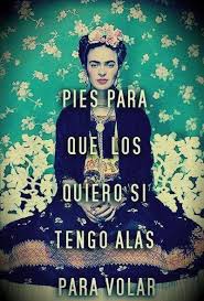 Pies Para Que Los Quiero Si Tengo Alas Para Volar Png Pies Para Que Los Quiero Si Tengo Alas Pa Volar Frida Quotes Spanish Quotes Frida Kahlo Quotes