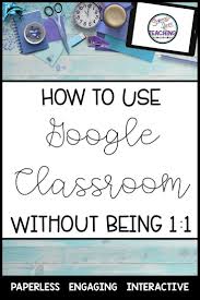 How To Use Google Classroom Without Being 1 1 Google Classroom Resource Classroom Google Classroom Elementary