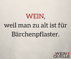 Noch keine alten, aber laut who die sogenannten. Weinspruch Wein Weil Man Zu Alt Ist Fur Barchenpflaster