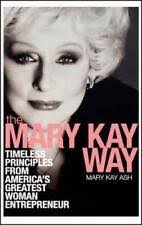 Mary Kay Way : Timeless Principles from America's Greatest Woman  Entrepreneur by Mary Kay Ash (2008, Hardcover) for sale online