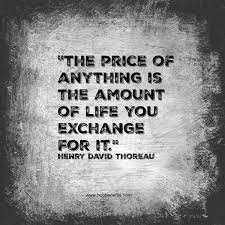 Bcg On Twitter The Price Of Anything Is The Amount Of Life You Exchange For It Henry David Thoreau Https T Co Aavwjue7fl Twitter