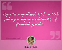 Opposites may attract, but i wouldn't put my money on a relationship of financial opposites. Opposites May Attract But I Wouldn T Put My Money On A Relationship Of Financial Opposites