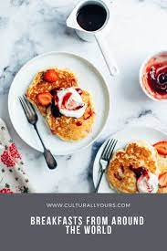 Delicious Breakfasts From Around The World Yummy Breakfast Food Breakfast Recipes Easy