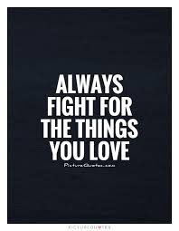 Always Fight For The Things You Love Picture Quotes