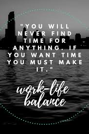 Inspirational Quotes About Work Life Balance In 2020 Life Balance Quotes Work Life Balance Quotes Work Quotes Inspirational