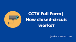 Cctv Full Form Cctv Meaning In Hindi Jankari Center