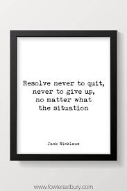Jack Nicklaus Quote Print Resolve Never To Quit Never To Give Up Motivational Golf Quote Quote Prints Motivational Prints Inspirational Prints