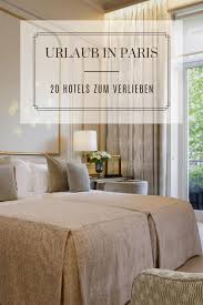 Eine Reise In Die Stadt Der Liebe Paris Entdecke Jetzt 20 Hotels Zum Verlieben Liebe Reise Paris Frankreich Travel In Hotel Paris Hotels Paris Urlaub