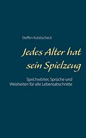 Jedes Alter Hat Sein Spielzeug Sprichwörter Sprüche Und Weisheiten
