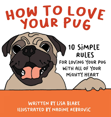 They also lick and nuzzle each other. How To Love Your Pug 10 Simple Rules For Loving Your Pug With All Of Your Mighty Heart How To Love Your Pet Blake Lisa Rebrovic Nadine 9781647042745 Amazon Com Books