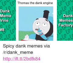The meme is also used with broken english, similar to dolan, amogus, and dankey kang. 25 Best Memes About Thomas The Dank Engine Thomas The Dank Engine Memes