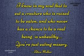 As verbs the difference between eat and eaten. Quote I Know In My Soul That To Eat A Creature Who Is Coolnsmart