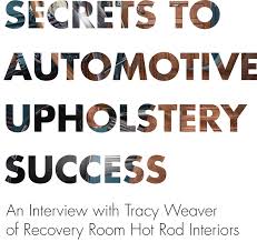Secrets To Automotive Upholstery Success Garrett Leather