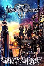Kingdom Hearts 3 Game Guide Walkthroughs Tips Tricks Complete Strategy Guide By Fred Irvine Independently Published Kingdom Hearts 3 Kingdom Hearts Game Guide