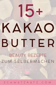 15 Naturkosmetik Rezepte Mit Kakaobutter Auf Schwatz Katz Kakaobutter Naturkosmetik Kosmetik