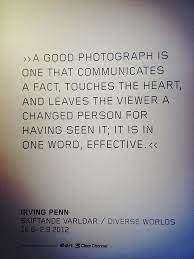 A Good Photograph Quote By Irving Penn Picture Taken At Moderna Museet Photographer Quotes Inspirational Quotes Quotes About Photography