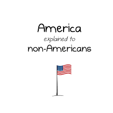Or usa), commonly known as the united states (u.s. America Explained To Non Americans The Oatmeal